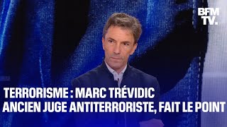 Terrorisme en France et à l'étranger: Marc Trévidic, ancien juge antiterroriste, fait le point