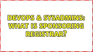 DevOps & SysAdmins: What is sponsoring registrar?