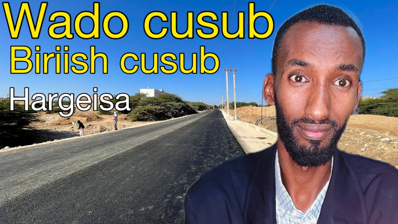 ISBEDELKA HARGEISA WADO CUSUB IYO BIRIISH CUSUB OO  CASRI AH 