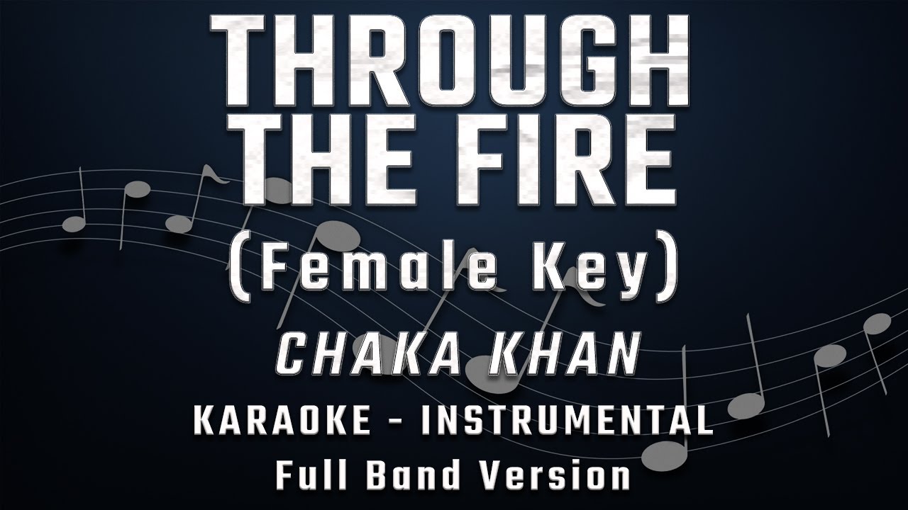 THROUGH THE FIRE - FEMALE KEY - FULL BAND KARAOKE - INSTRUMENTAL - CHAKA KHAN