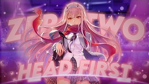 ZeroTwo//Head First//CAPCUT