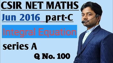 #25 CSIR NET JUNE 2016 PART-C QUESTION No 100 || INTEGRAL EQUATION || CSIR NET || INTEGRAL EQUATION