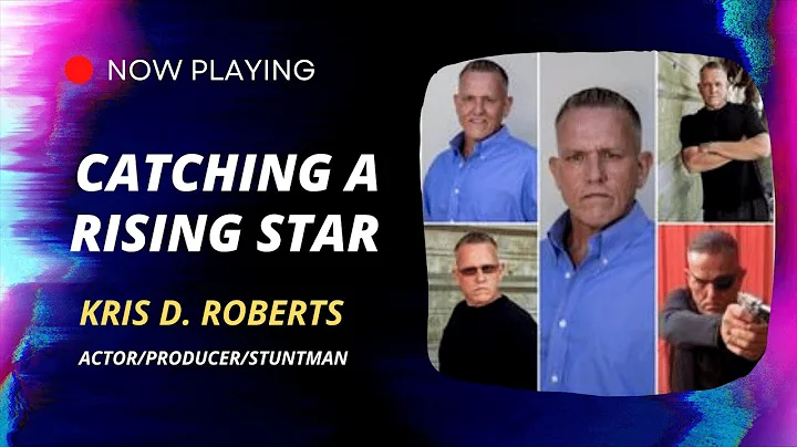 Catching A Rising Star- Actor/Producer/S...  Kris ...