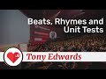 Beats, Rhymes and Unit Tests talk, by Tony Edwards
