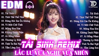 Tái Sinh Remix ➤ BXH Nhạc Trẻ Edm Remix Cực Cháy TRIỆU VIEW-Top 15 Bản EDM HOT TREND TikTok 2025