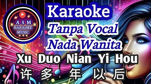 Xu Duo Nian Yi Hou 许多年以后 - Female Mandarin Karaoke - Tanpa Vokal - Nada Wanita - No Vocal