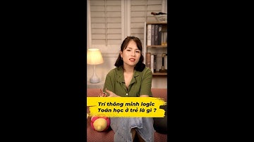 Loại hình thông minh logic toán học ở trẻ?  | Ái Vi Trần
