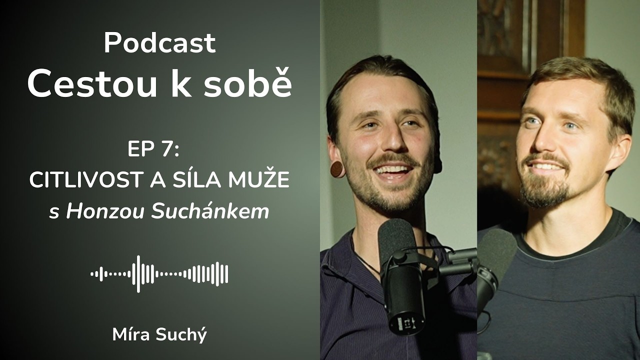 #7 Citlivost a síla muže: zranitelnost, hranice a pravdivost | Honza 