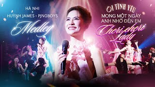 HÀ NHI X HUỲNH JAMES X PJNBOYS | Medley ÔI TÌNH YÊU - MỘT NGÀY ANH NHỚ ĐẾN EM -  CHERI CHERI LADY