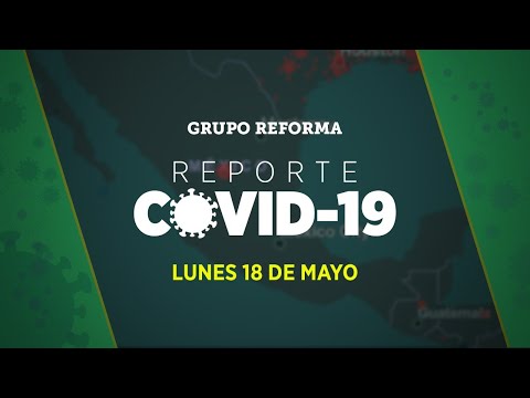 Reporte Covid-19 | Lunes 18 de mayo