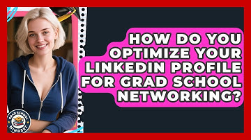 How Do You Optimize Your LinkedIn Profile For Grad School Networking? - Grad School Mindset