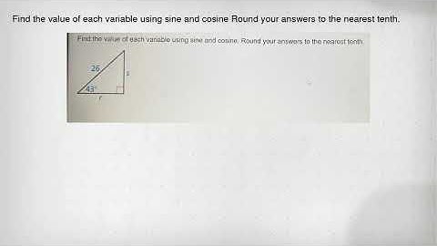 Find the value of each variable using sine and cosine Round your answers to the nearest tenth.