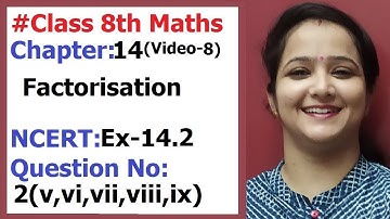 Ncert Class 8 Maths Chapter-14 Factorisation (Video- 8)  Ex-14.2 Q- 2 (v,vi,vii,viii,ix)