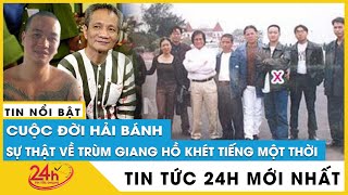 Hé lộ Bí Ẩn cuộc đời Hải Bánh, đại ca giang hồ khét tiếng con đường hoàn lương. khó tin có thật 100%