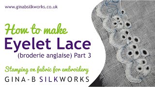 How to make Eyelet Lace - Broderie Anglaise / Stamping on fabric for embroidery pt 3 - Embroidery