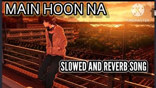 MAIN HOON NA || SLOWED AND REVERB SONG