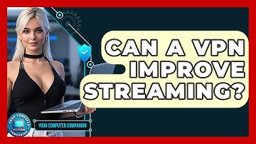 Can A VPN Improve Streaming? - Your Computer Companion