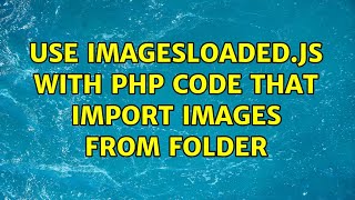 Use imagesloaded.js with php code that import images from folder