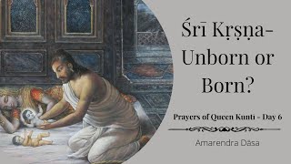 Śrī Kṛṣṇa - Unborn or Born? | Prayers of Queen Kuntī - Day 6 | ISKCON Damodardesh | Amarendra Dāsa screenshot 5