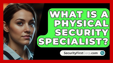 What Is a Physical Security Specialist? - SecurityFirstCorp.com
