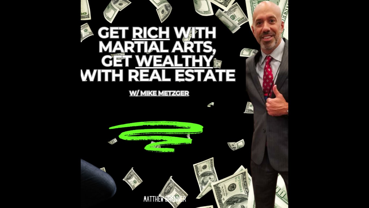 Get Rich With Martial Arts, Get Wealthy With Real Estate [Mike Metzger Ep. 59]