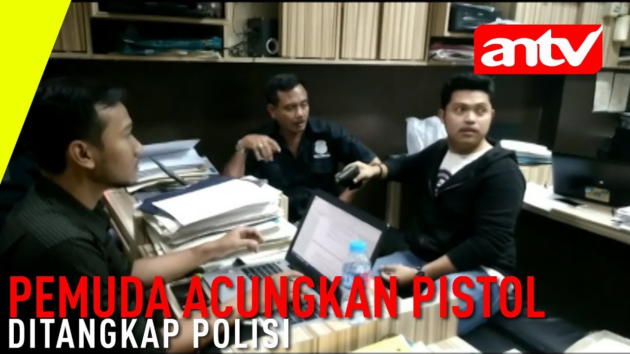  ANTV Acungkan Pistol Pemuda Ditangkap YouTube