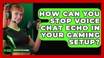 How Can You Stop Voice Chat Echo In Your Gaming Setup? - Green Button Gaming