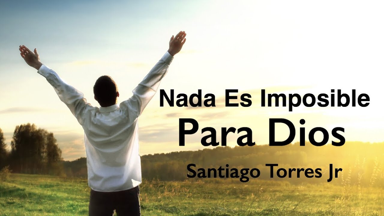 Nada Es Imposible Para Dios Reflexin Santiago Torres Jr YouTube