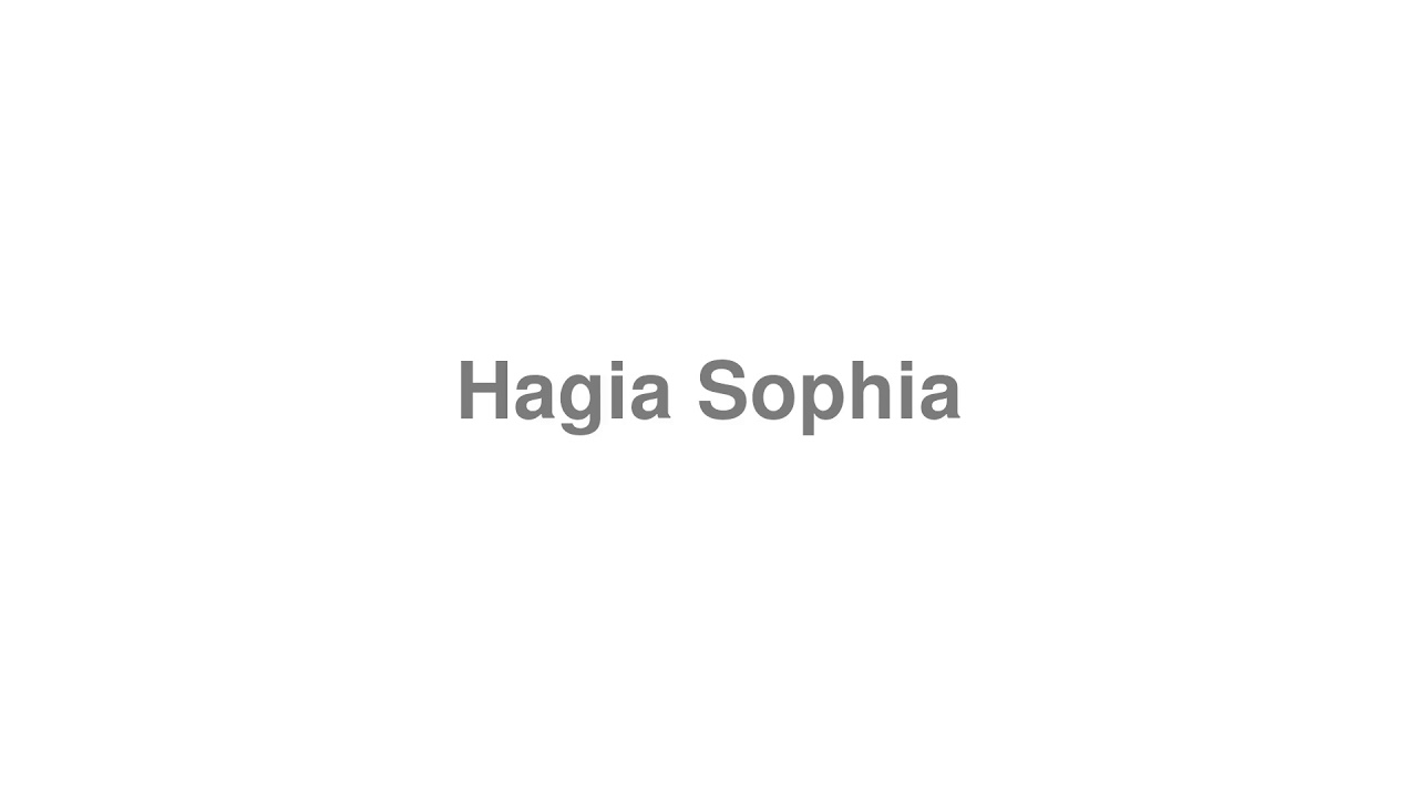 How to Pronounce "Hagia Sophia"