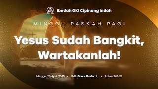 Ibadah Minggu Paskah GKI Cipinang Indah | 20 April 2025 | Pukul 09.30 WIB