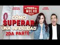 E23. Cómo superar una infidelidad 2da Parte | De Todo Un Mucho con Martha Higareda y Yordi Rosado