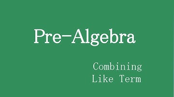 Pre-algebra - Combining Like Terms