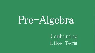 Pre-algebra - Combining Like Terms