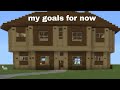 my goals for now