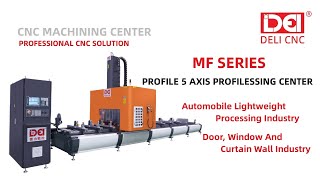 DELI CNC | MF SERIES PROFILE 5 AXIS PROFILESSING CENTER