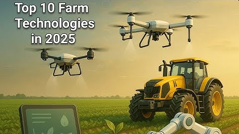 10 Farm Technologies That Will Change Agriculture in 2025!