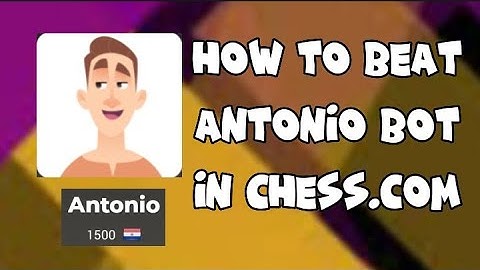 How to beat Antonio 1500 (bot) in Chess. com