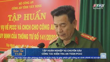 Tập huấn nghiệp vụ chuyên sâu công tác kiểm tra an toàn PCCC | TayNinhTV