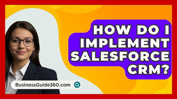 How Do I Implement Salesforce CRM? - BusinessGuide360.com