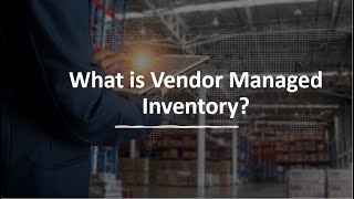 What is Vendor Managed Inventory?