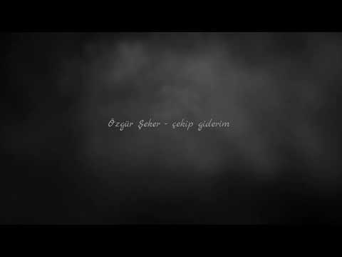 Özgür Şeker - Çekip Giderim