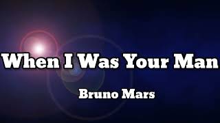 Bruno Mars - When I Was Your Man (Lyrics)