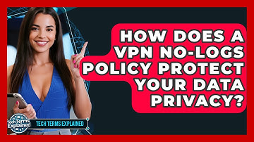 How Does A VPN No-logs Policy Protect Your Data Privacy? - Tech Terms Explained