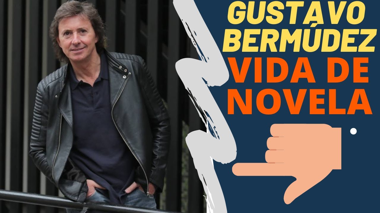 GUSTAVO BERMUDEZ VIDA DE NOVELA