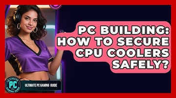 PC Building: How To Secure CPU Coolers Safely? - Ultimate PC Gaming Guide