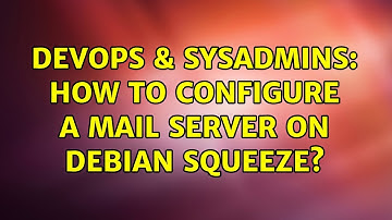 DevOps & SysAdmins: How to configure a mail server on Debian Squeeze?