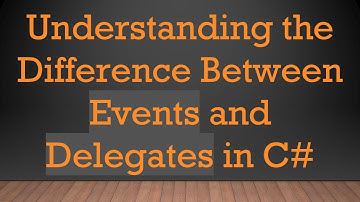 Understanding the Difference Between Events and Delegates in C#
