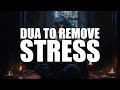 SAY THIS DUA, ALLAH REMOVES ALL STRESS