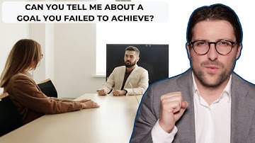 How To Answer "Tell Me About a Goal You Failed To Achieve" | Best Examples