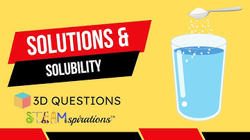 Mastering Solutions & Solubility | 3-D Questions from Steamspirations Mr. Lara